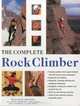 The Complete Rock Climber: The complete practical handbook on rock climbing from first steps to advanced rescue techniques, shown in over 600 clear and informative photographs, Malcolm Creasey, Neil Gresham 