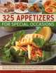 325 Appetizers for Special Occasions: Recipes for easy appetizers, fabulous finger foods and scrumptious salads, shown in over 325 photographs, Anne Hildyard 