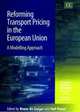 Reforming Transport Pricing in the European Union: A Modelling Approach (Transport Economics, Management and Policy Series), Bruno De Borger, Stef Proost 
