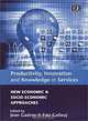 Productivity, Innovation and Knowledge in Services: New Economic and Socio-Economic Approaches, J. Gadrey, Faiz Gallouj, Jean Gadrey 