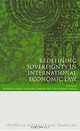 Redefining Sovereignty in International Economic Law, Edited by Wenhua Shan, Penelope Simons and Dalvinder Singh 