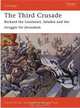The Third Crusade 1191: Richard the Lionheart, Saladin and the Struggle for Jerusalem, David Nicolle 