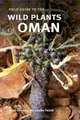 Field Guide to the Wild Plants of Oman, Helen Pickering, Annette Patzelt 