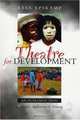 Theatre for Development: An Introduction to Context, Applications and Training, Kees Epskamp 