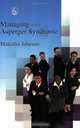 Managing With Asperger Syndrome: A Practical Guide For White Collar Professionals, Malcolm Johnson 