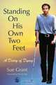 Standing On His Own Two Feet: A Diary Of Dying, Sue Grant 