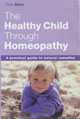 Your Healthy Child With Homeopathy: A Practical Guide for Parents, Tricia Allen 