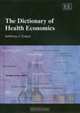 The Dictionary of Health Economics (Elgar Original Reference), Anthony J. Culyer 