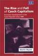 The Rise and Fall of Czech Capitalism: Economic Development in the Czech Republic Since 1989, Martin Myant 