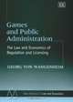 Games and Public Administration: The Law and Economics of Regulation and Licensing (New Horizons in Law and Economics), Georg Von Wangenheim 
