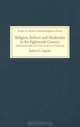 Religion, Reform and Modernity in the Eighteenth Century: Thomas Secker and the Church of England (Studies in Modern British Religious History), Robert G. Ingram 