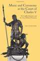 Music and Ceremony at the Court of Charles V: The Capilla Flamenca and the Art of Political Promotion (Studies in Medieval and Renaissance Music), Mary Tiffany Ferer 