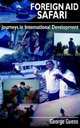 Foreign Aid Safari: Journeys in International Development, George Guess 