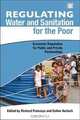 Regulating Water and Sanitation for the Poor: Economic Regulation for Public and Private Partnerships, 