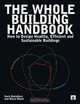 The Whole Building Handbook: Healthy Buildings, Energy Efficiency, Eco-cycles and Place, Varis Bokalders, Maria Block 
