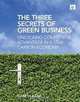 The Three Secrets of Green Business: Unlocking Competitive Advantage in a Low Carbon Economy, Gareth Kane 