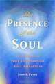 The Presence of the Soul: Transforming Your Life Through Soul Awareness, John L. Payne 