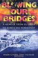 BLOWING OUR BRIDGES : A Memoir From Dunkirk to Korea via Normandy, Tony Younger (Major General DSO MC) 