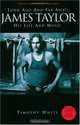James Taylor Long Ago and Far Away: His Life and His Music, Timothy White 