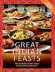 Great Indian Feasts: 130 Wonderful, Simple Recipes for Every Festive Occasion, Mridula Baljekar 