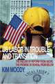U.S. Labor in Trouble and Transition: The Failure of Reform from Above, The Promise of Revival from Below, Kim Moody 