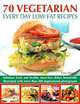 70 Vegetarian Every Day Low Fat Recipes, Anne Sheasby 