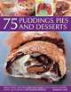 75 Puddings, Pies & Desserts: Delectable recipes for hot and cold sweet dishes, with 300 step-by-step photographs, Martha Day 