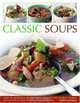 Classic Soups: Over 90 delicious recipes from around the world shown step-by-step in more than 450 photographs, Debra Mayhew 