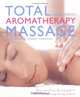 Total Aromatherapy Massage : The Practical Step-by-step Guide to Aromatherapy Massage at Home, Jennie Harding 