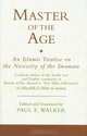 Master of the Age: An Islamic Treatise on the Necessity of the Imamate (The Institute of Ismaili Studies Ismaili Texts and Translations), Paul E. Walker 