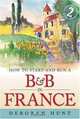 How to Start and Run a B and B in France (How to), Deborah Hunt 