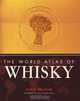 The World Atlas of Whisky: More Than 350 Expressions Tasted - More Than 150 Distilleries Explored, Dave Broom 