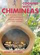 Cooking with Chimineas: 150 Delicious Recipes for Barbecuing, Grilling, Roasting and Smoking, Wendy Sweetser 