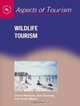 Wildlife Tourism (Aspects of Tourism), David Newsome 