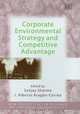 Corporate Environmental Strategy And Competitive Advantage (New Perspectives in Research on Corporate Sustainability), 