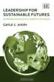 Leadership for Sustainable Futures: Achieving Success in a Competitive World, Gayle C. Avery 