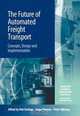 The Future of Automated Freight Transport: Concepts, Design And Implementation (Transport Economics, Management and Policy Series), 