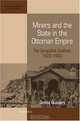 Miners And the State in the Ottoman Empire: The Zonguldak Coalfield, 1822-1920 (International Studies in Social History), Donald Quataert 