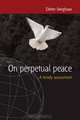 On Perpetual Peace: A Timely Assessment, Dieter Senghaas 