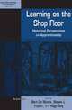 Learning on the Shop Floor: Historical Perspectives on Apprenticeship (International Studies in Social History), 