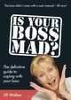Is Your Boss Mad?: The Definitive Guide to Coping With Your Boss, Jill Walker 