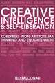 Creative Intelligence and Self-Liberation: Korzybski, Non-Aristotellian Thinking, and Eastern Realization, Ted Falconar 