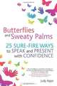Butterflies and Sweaty Palms: 25 sure-fire ways to speak and present with confidence, Judy Apps 