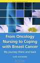 From Oncology Nursing to Coping with Breast Cancer: My Journey There and Back (Patient Narrartives), Kate Hayward 