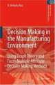 Decision Making in the Manufacturing Environment: Using Graph Theory and Fuzzy Multiple Attribute Decision Making Methods (Springer Series in Advanced Manufacturing), R. Venkata Rao 