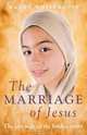 The Marriage of Jesus: The Lost Wife of the Hidden Years, Maggy Whitehouse 