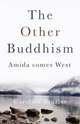 The Other Buddhism: Amida Comes West, Caroline Brazier 