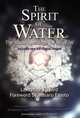 The Spirit of Water: The Hidden Message for All of Us, Lawrence Ellyard 
