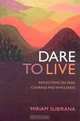 Dare To Live: Reflections On Fear, Courage And Wholeness, Miriam Subirana 