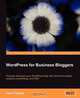 WordPress for Business Bloggers: Promote and Grow Your WordPress Blog With Advanced Plug-Ins, Analytics, Advertising, and SEO, Paul Thewlis 